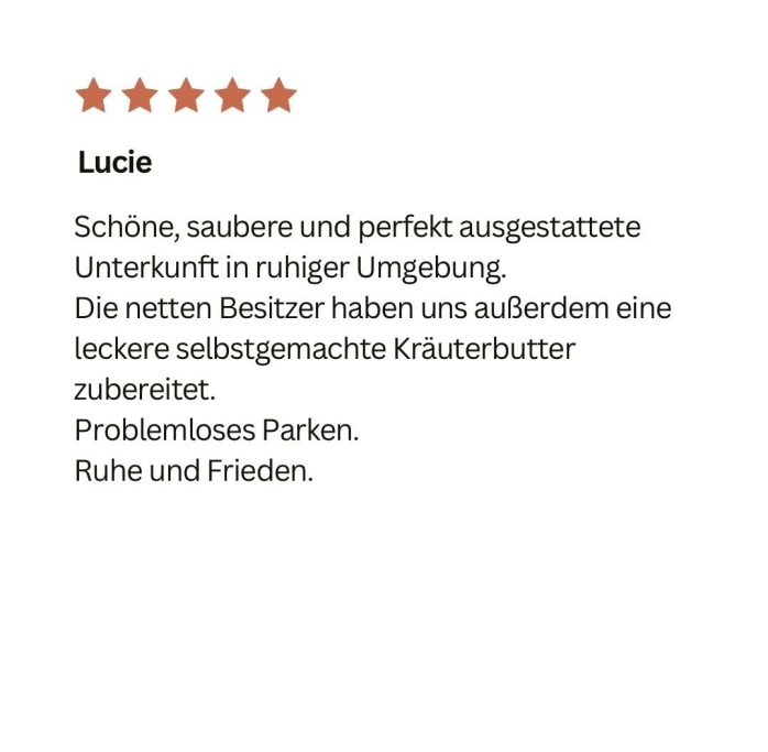 Bewertung für eine Unterkunft: schön, sauber, ruhige Lage, freundliche Gastgeber, leckere Kräuterbutter.