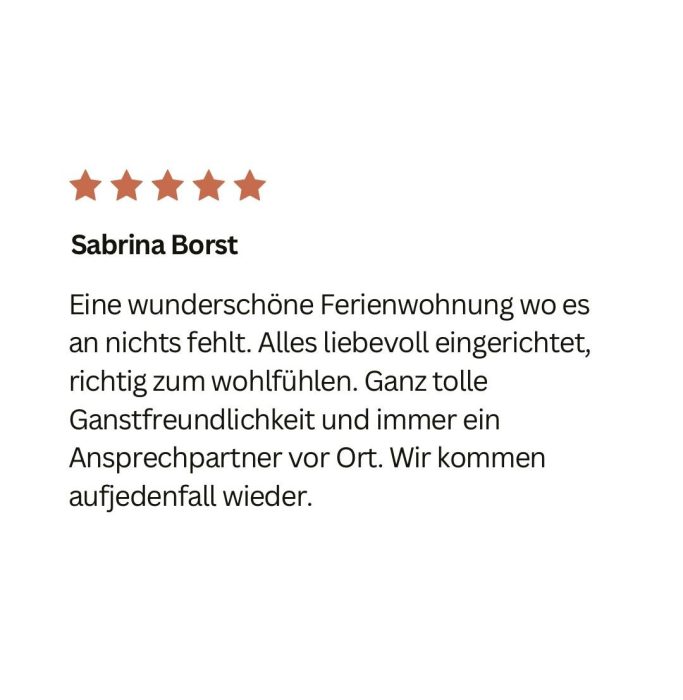 Bewertung von Sabrina Borst: Wunderschöne Ferienwohnung, liebevoll eingerichtet und sehr komfortabel.